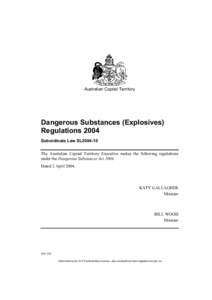 Australian Capital Territory  Dangerous Substances (Explosives) Regulations 2004 Subordinate Law SL2004-10 The Australian Capital Territory Executive makes the following regulations