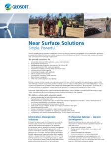 Near Surface Solutions Simple. Powerful. Geosoft provides industry-standard software and custom solutions to integrate and manage all of your geophysical, geological, and geochemical data. Contractors, consultants, gover