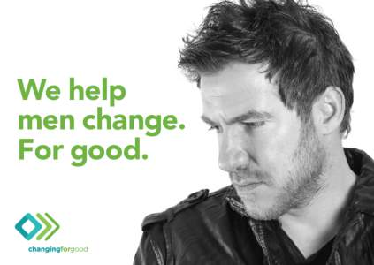We help men change. For good. If you think your behaviour is hurting the people you care about, we can help. We work with men to recognise