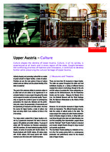 Upper Austria – Culture Culture shapes the identity of Upper Austria. Culture, in all its variety, is experienced at all levels and in every region of the state. Caught between the conflicting priorities of tradition a