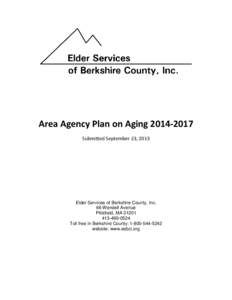 Area Agency Plan on Aging[removed]Submitted September 23, 2013 Elder Services of Berkshire County, Inc. 66 Wendell Avenue Pittsfield, MA 01201