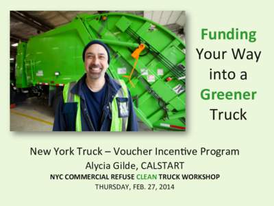 Funding	
   Your	
  Way	
   into	
  a	
  	
   Greener	
   Truck	
  	
   New	
  York	
  Truck	
  –	
  Voucher	
  Incen6ve	
  Program	
  