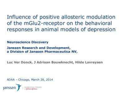 Influence of positive allosteric modulation of the mGlu2-receptor on the behavioral responses in animal models of depression Neuroscience Discovery Janssen Research and Development, a Division of Janssen Pharmaceutica NV