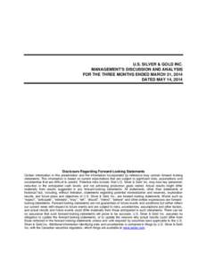 U.S. SILVER & GOLD INC. MANAGEMENT’S DISCUSSION AND ANALYSIS FOR THE THREE MONTHS ENDED MARCH 31, 2014 DATED MAY 14, 2014  Disclosure Regarding Forward-Looking Statements