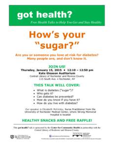 got health? Free Health Talks to Help You Get and Stay Healthy How’s your “sugar?” Are you or someone you love at risk for diabetes?
