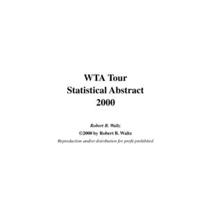 WTA Tour Statistical Abstract 2000 Robert B. Waltz ©2000 by Robert B. Waltz Reproduction and/or distribution for profit prohibited