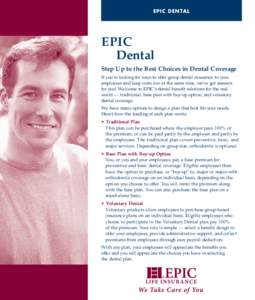 EPIC DENTAL  EPIC Dental Step Up to the Best Choices in Dental Coverage If you’re looking for ways to offer group dental insurance to your