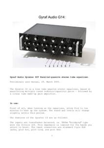 Gyraf Audio G14:  Gyraf Audio Gyratec XIV Parallel-passive stereo tube equalizer. Preliminary user manual, 29. MarchThe Gyratec 14 is a true tube passive stereo equalizer, based on