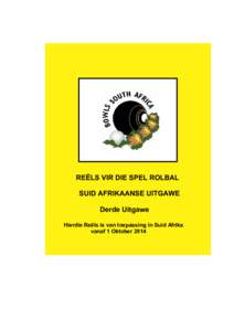 REËLS VIR DIE SPEL ROLBAL SUID AFRIKAANSE UITGAWE Derde Uitgawe Hierdie Reëls is van toepassing in Suid Afrika vanaf 1 Oktober 2014