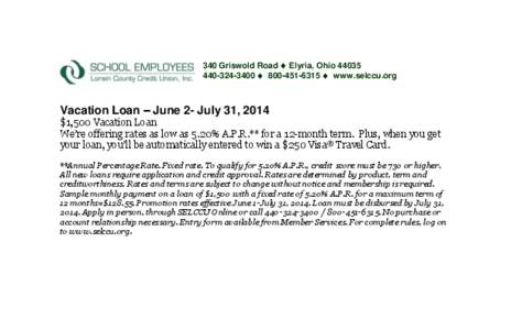 340 Griswold Road  Elyria, Ohio[removed]3400  [removed]  www.selccu.org Vacation Loan – June 2- July 31, 2014 $1,500 Vacation Loan We’re offering rates as low as 5.20% A.P.R.** for a 12-month term. 