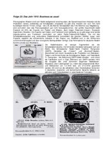 Folge 23: Das Jahr 1910: Business as usual Phonographen-Walzen sind vom Markt weitgehend verschwunden; die Sprechmaschinen-Industrie hat die Produktion nahezu vollständig auf Schallplatten umgestellt. Es gibt eine Vielz