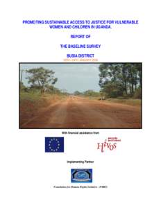 PROMOTING SUSTAINABLE ACCESS TO JUSTICE FOR VULNERABLE WOMEN AND CHILDREN IN UGANDA. REPORT OF THE BASELINE SURVEY BUSIA DISTRICT