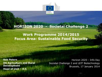 HORIZON[removed]Societal Challenge 2 Work Programme[removed]Focus Area: Sustainable Food Security Rob Peters DG Agriculture and Rural