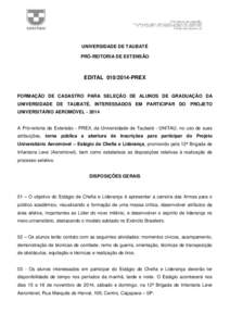 UNIVERSIDADE DE TAUBATÉ PRÓ-REITORIA DE EXTENSÃO EDITAL[removed]PREX FORMAÇÃO DE CADASTRO PARA SELEÇÃO DE ALUNOS DE GRADUAÇÃO DA UNIVERSIDADE DE TAUBATÉ, INTERESSADOS EM PARTICIPAR DO PROJETO