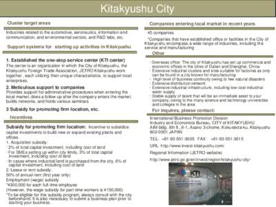Kitakyushu City Cluster target areas Industries related to the automotive, aeronautics, information and communication, and environmental sectors, and R&D labs, etc.  Support systems for starting up activities in Kitakyus