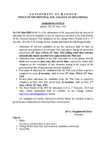 GOVERNMENT OF MANIPUR OFFICE OF THE PRINCIPAL, D.M. COLLEGE OF ARTS, IMPHAL ADMISSION NOTICE Imphal, The 16th June, 2014 No.1/45-Adm/DMCA-14: It is for information of all concerned that the process of admission for selec