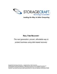 REAL-TIME RECOVERY The next generation, proven, affordable way to protect business using disk-based recovery StorageCraft Technology Corporation – Leading the Way to Safer Computing ©2006 StorageCraft Technology Corpo