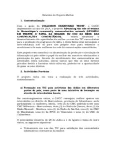 Relatório do Projecto Mulher 1. Contextualização Com o apoio da COLLISSON CHARITABLE TRUST, o CAICC implementou no ano de 2014, o projecto Advancing the role of women in Mozambique´s community communication network (