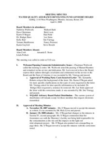 MEETING MINUTES WATER QUALITY ASSURANCE REVOLVING FUND ADVISORY BOARD ADEQ, 1110 West Washington, Phoenix Arizona, Room 250 April 4, 2008 Board Members in attendance: Nicholas Wallwork