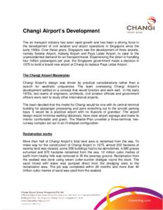 Changi Airport’s Development The air transport industry has seen rapid growth and has been a driving force in the development of civil aviation and airport operations in Singapore since the