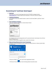 Kurzanleitung für TeamViewer Quick Support 1. Download Bitte laden Sie sich den Fernwartungsclient auf der ACTIWARE-Homepage herunter: www.actiware.de. Sie finden diesen auf der Startseite im Abschnitt „Service & Supp
