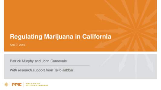 Regulating Marijuana in California April 7, 2016 Patrick Murphy and John Carnevale With research support from Talib Jabbar