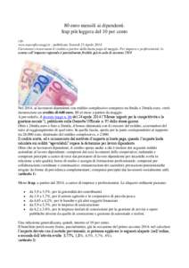 80 euro mensili ai dipendenti. Irap più leggera del 10 per cento r.fo. www.nuovofiscooggi.it - pubblicato Venerdì 25 Aprile 2014 I lavoratori riceveranno il credito a partire dalla busta paga di maggio. Per imprese e p