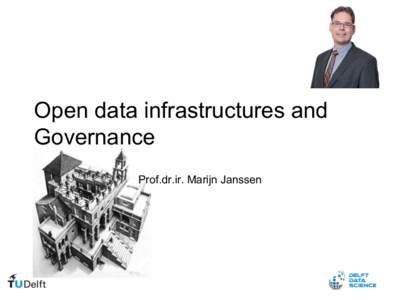 Open data infrastructures and Governance Prof.dr.ir. Marijn Janssen 1