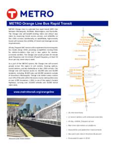 METRO Orange Line Bus Rapid Transit METRO Orange Line is a planned bus rapid transit (BRT) line between Minneapolis, Richfield, Bloomington, and Burnsville. The Orange Line will benefit existing riders and attract new ri