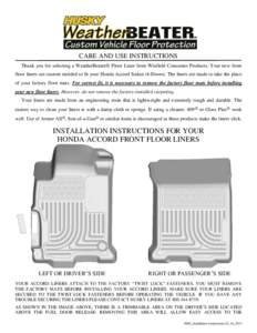 CARE AND USE INSTRUCTIONS Thank you for selecting a WeatherBeater® Floor Liner from Winfield Consumer Products. Your new front floor liners are custom molded to fit your Honda Accord Sedan (4-Doors). The liners are made
