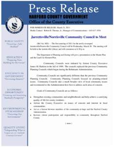 Office of the County Executive FOR IMMEDIATE RELEASE: March 21, 2011 Media Contact: Robert B. Thomas, Jr., Manager of Communications – [removed]Jarrettsville/Norrisville Community Council to Meet (Bel Air, MD) - - 