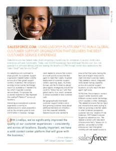Case Study  SALESFORCE.COM: USING LIVEOPS® PLATFORM™ TO RUN A GLOBAL CUSTOMER SUPPORT ORGANIZATION THAT DELIVERS THE BEST CUSTOMER SERVICE EXPERIENCE Salesforce.com has helped make cloud computing a trusted way for co