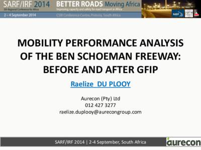 MOBILITY PERFORMANCE ANALYSIS OF THE BEN SCHOEMAN FREEWAY: BEFORE AND AFTER GFIP Raelize DU PLOOY Aurecon (Pty) Ltd[removed]