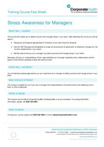 Training Course Fact Sheet  Stress Awareness for Managers WHAT WILL I LEARN? This course will enable you to detect, prevent and manage stress in your team. After attending the course you will be able to: