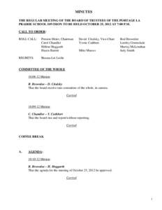 MINUTES THE REGULAR MEETING OF THE BOARD OF TRUSTEES OF THE PORTAGE LA PRAIRIE SCHOOL DIVISION TO BE HELD OCTOBER 25, 2012 AT 7:00 P.M. CALL TO ORDER: ROLL CALL: