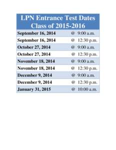 LPN Entrance Test Dates Class of[removed]September 16, 2014 @ 9:00 a.m.