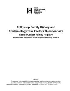 Follow-up Family History and Epidemiology/Risk Factors Questionnaire Seattle Cancer Family Registry For enrollees whose first follow-up occurred during Phase II  NOTES: