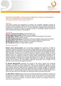 PLENARY SESSION 2: Partnering for Effective Taxation and Domestic Resource Mobilisation for Development 15 April 2014, 16:30 – 18:00, Plenary room Objective This session explored how development co-operation can streng