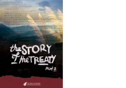 THE STORY OF THE TREATY PART 2 Introduction THE JOURNEY The Treaty of Waitangi is New Zealand’s founding document. Over 500 Mäori chiefs and representatives of the British Crown signed the Treaty in[removed]Like all tr