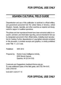 For Official Use Only UGANDA CULTURAL FIELD GUIDE Dissemination and use of this publication is restricted to official military and government personnel from the United States of America, United Kingdom, Canada, Australia