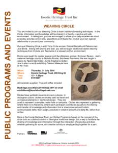 PUBLIC PROGRAMS AND EVENTS  WEAVING CIRCLE You are invited to join our Weaving Circle to learn traditional weaving techniques. In the Circle, information and knowledge will be shared in a friendly, creative and safe envi