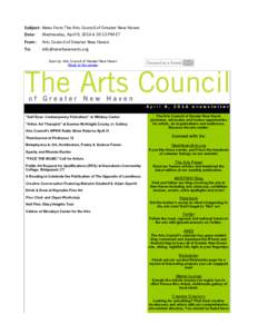 Subject: News	
  from	
  The	
  Arts	
  Council	
  of	
  Greater	
  New	
  Haven Date: Wednesday,	
  April	
  9,	
  2014	
  4:33:53	
  PM	
  ET From: To:  Arts	
  Council	
  of	
  Greater	
  New	
  Hav