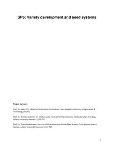 SP6: Variety development and seed systems  Project partners: Prof. Dr. Mary O.O. Abukutsa, Department Horticulture, Jomo Kenyatta University of Agriculture & Technology (JKUAT) Prof. Dr. Thomas Debener, Dr. Markus Linde,