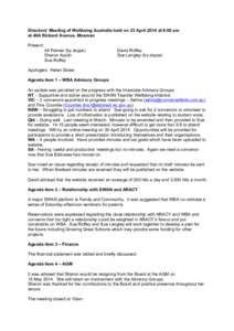 Directors’ Meeting of Wellbeing Australia held on 23 April 2014 at 9:00 am at 40A Rickard Avenue, Mosman Present: Ali Palmer (by skype) Sharon Austin Sue Roffey