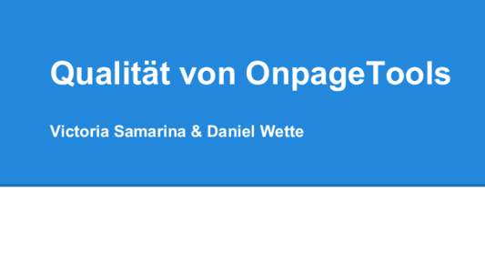 Qualität von OnpageTools Victoria Samarina & Daniel Wette Qualität von Onpage Crawlern  Qualität von Onpage Crawlern