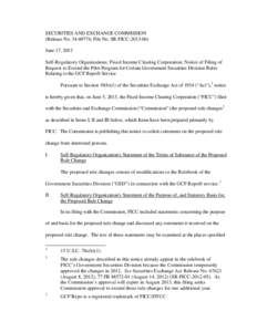 SECURITIES AND EXCHANGE COMMISSION (Release No[removed]; File No. SR-FICC[removed]June 17, 2013 Self-Regulatory Organizations; Fixed Income Clearing Corporation; Notice of Filing of Request to Extend the Pilot Program 