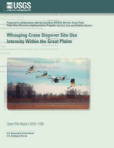 Prepared in collaboration with the Canadian Wildlife Service, Crane Trust, Platte River Recovery Implementation Program, and U.S. Fish and Wildlife Service Whooping Crane Stopover Site Use Intensity Within the Great Plai