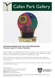 Callan Park Gallery  ANTHONY MANNIX AND THE LOOP ORCHESTRA Thursday 8 August to Thursday 5 September Works by Australia’s most celebrated outsider artist, Anthony Mannix, will be on display from Thursday 8 August to Th