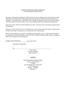 NOTICE OF SPECIAL PUBLIC MEETING STATE BOARD OF EDUCATION Pursuant to Arizona Revised Statutes (A.R.S[removed], notice is hereby given to the members of the State Board of Education and to the general public that the 