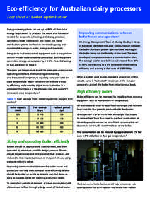 Eco-efficiency for Australian dairy processors Fact sheet 4: Boiler optimisation Dairy processing plants can use up to 80% of their total energy requirement to produce the steam and hot water needed for evaporative, heat